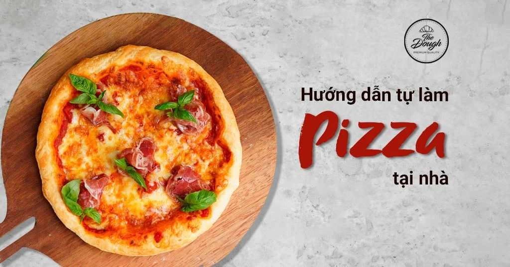 Hướng dẫn tự làm bánh pizza tại nhà ngon như ở tiệm